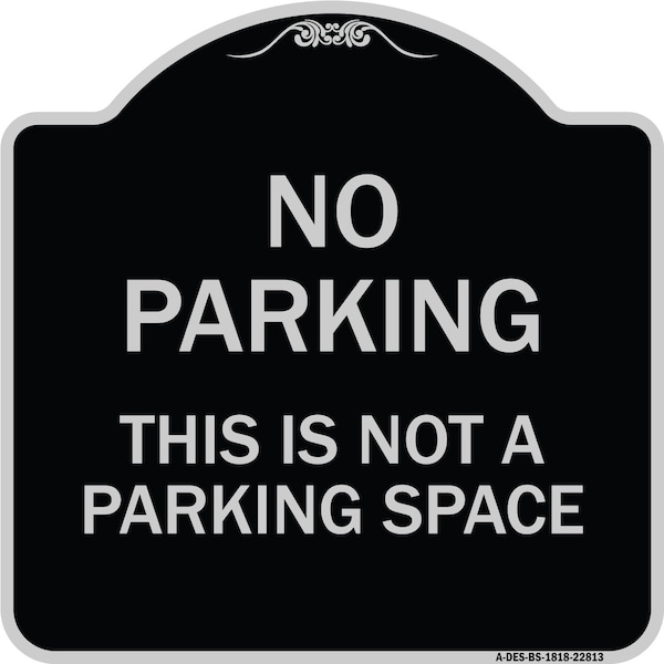This Is Not A Parking Space Heavy-Gauge Aluminum Architectural Sign, 18" x 18", BS-1818-22813
